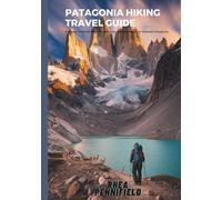 Patagonia Hiking Travel Guide: Discover Torres del Paine, Fitz Roy, and the Wild Beauty of Southern Patagonia