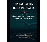 PATAGONIA INEXPLICADA: Nazis, OVNIs y Entidades en el Fin del Mundo (ENIGMAS DEL CARIBE)
