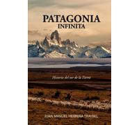 Patagonia Infinita: Historia del sur de la Tierra