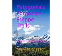 Patagonia’s Forgotten Steppe Trails: Beyond Torres del Paine