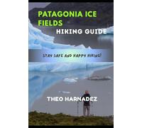PATAGONIA’S ICE FIELDS HIKING GUIDE (UNTAMED ROUTES SERIES)