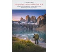 Patagonia & Torres del Paine Travel Guide 2026: Hiking Trails, Trekking Routes, National Parks, Wildlife & Adventure in Chile and Argentina