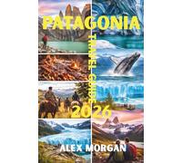 Patagonia Travel Guide 2026