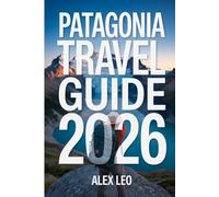 Patagonia Travel Guide 2026