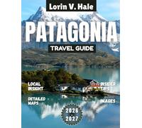 Patagonia Travel Guide 2026-2027: Dancing with the Roaring Forties: Mastering Patagonia’s Wild Elements