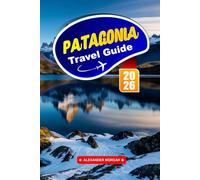 Patagonia Travel Guide 2026: Explore majestic glaciers, rugged trails, and unique wildlife in South America's Southern Frontier