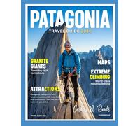 PATAGONIA TRAVEL GUIDE 2026: Explore Torres del Paine, El Chaltén, Glaciers, Wildlife, Hidden Gems, and Remote National Parks in Argentina & Chile - Adventure, Scenic Hikes, and Local Experiences.