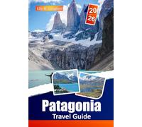 Patagonia Travel Guide 2026: Hike Iconic Trails, Discover Majestic Glaciers, Immerse in Local Culture, and Explore the Wild Beauty of Chile and Argentina
