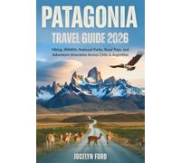 Patagonia Travel Guide 2026: Hiking, Wildlife, National Parks, Road Trips, and Adventure Itineraries Across Chile & Argentina