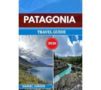 PATAGONIA TRAVEL GUIDE 2026: “Journey Through the Untamed Wilderness of South America’s Last Frontier”