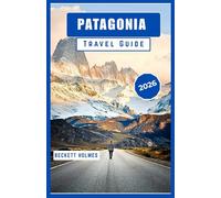 Patagonia Travel Guide 2026: Landscapes, Routes and Local Life at the Southern Edge of South America