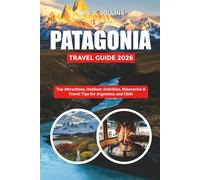PATAGONIA TRAVEL GUIDE 2026: Top Attractions, Outdoor Activities, Itineraries & Travel Tips for Argentina and Chile