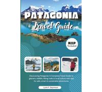 PATAGONIA Travel Guide: Discovering Patagonia: A Complete Travel Guide to glaciers, wildlife, hiking trails & local culture with tips for safe, smart & sustainable adventures.