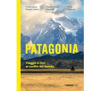 Patagonia. Viaggio in bici ai confini del mondo (Percorsi)