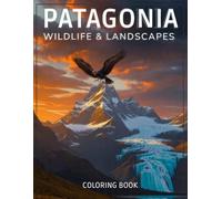 PATAGONIA WILDLIFE & LANDSCAPES COLORING BOOK: 60 Hand-Drawn Illustrations of Southern Right Whales, Guanacos, Condors & Glaciers - Stress Relief for Adults & Nature Lovers
