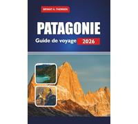 PATAGONIE Guide de voyage 2026: Explorez les meilleures randonnées, les parcs nationaux, les itinéraires, les visites de la faune, les conseils budgétaires et les endroits où séjourner