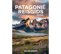 PATAGONIË REISGIDS 2026: Een handboek voor ervaren ontdekkingsreizigers over de ongerepte wildernis van Argentinië en Chili.