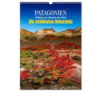 Patagonien, die schönsten Reiseziele: Wildnis am Rande der Welt (Wandkalender 2026 DIN A3 hoch), CALVENDO Monatskalender: Am Ende der Welt beginnt das Abenteuer