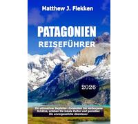 Patagonien Reiseführer 2026: Dein ultimativer Begleiter, um versteckte Schätze zu entdecken, die lokale Kultur zu umarmen und unvergessliche Abenteuer zu erleben