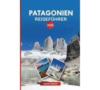 PATAGONIEN Reiseführer 2026: Entdecken Sie Gletscher, Wandern, Torres Paine und Wildtierabenteuer