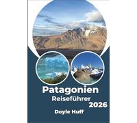 Patagonien Reiseführer 2026: Erkunden Sie Gletscher, abgelegene Pfade und windgepeitschte Gipfel wie ein Einheimischer