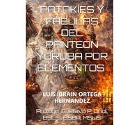 PATAKÍES Y FÁBULAS DEL PANTEÓN YORUBA POR ELEMENTOS: Una geografía espiritual del mito. (EL PANTEÓN YORUBA EN LA DIÁSPORA)