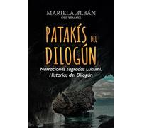 Patakis del Dilogún: Narraciones sagradas Lukumi. Historias del Dilogún