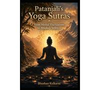Patanjali’s Yoga Sutras: From Mental Fluctuations to Absolute Stillness (Vedas, Upanishads, Gita and Yoga - Timeless Wisdom Series)