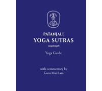 Patanjali Yoga Sutras. Yoga guide with commentary by Guru Mai Ram
