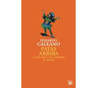 Patas Arriba: La escuela del mundo al revés: 9 (Biblioteca Eduardo Galeano)