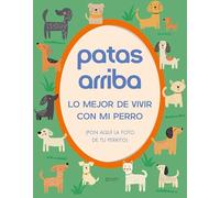 Patas arriba: Lo mejor de vivir con mi perro