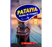 PATAYYA GUIDA DI VIAGGIO 2026: Strade costiere, mercati notturni e collegamenti con le isole nella Thailandia orientale
