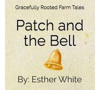 Patch and the Bell: Gracefully Rooted Farm Tales