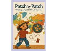 Patch by Patch: Stitching the World Through Appliqué