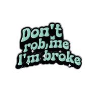 Patch Nation Broche de metal con texto en inglés "Don't Rob Me, I'm Broke"