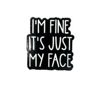 Patch Nation Broche de metal con texto en inglés "I'm Fine, It's Just My Face"