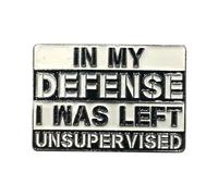 Patch Nation Broche de metal con texto en inglés "In My Defense I Was Left Unsupervised"