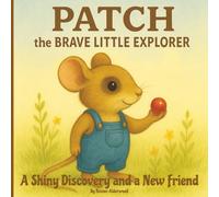 Patch the Brave Little Explorer: A Shiny Discovery and a New Friend: A Heartwarming Tale of Friendship, Kindness, Courage, and Discovery for Ages 3-8 (Patch’s Meadow Adventures)