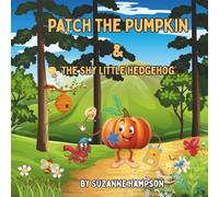 Patch the Pumpkin & The Shy Little Hedgehog: Book Three of The Patch Adventures