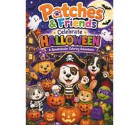 Patches & Friends Celebrate Halloween: A Spooktacular Halloween Adventure with Crayon-Colored Examples and Matching Coloring Pages (Patches and Friends Coloring Book Adventures)