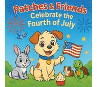 Patches & Friends Celebrate the Fourth of July: A Coloring Book for Kids Ages 3-6 (Patches and Friends)