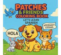 Patches & Friends Learn Spanish: Fun First Words in Spanish and English for Kids Ages 3 to 6 (Patches and Friends Coloring Book Adventures)