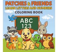 Patches & Friends Learn The Alphabet: A to Z and 1 to 10 Coloring Adventure (Patches and Friends)