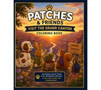 Patches & Friends Visit the Grand Canyon: A Fun Travel Adventure Coloring Book for Kids (Patches and Friends Coloring Book Adventures)