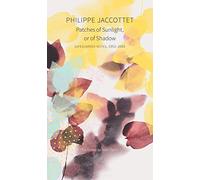 Patches of Sunlight, Or of Shadow: Safeguarded Notes, 1952-2005 (The Swiss List)