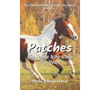Patches: The Horse Who Stole My Heart (The Dream Horse Adventure Series)