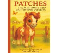 Patches the Painted Horse Who Wanted to Be Colorful; A Heartwarming Farm Story About Self-Love, Confidence, and Being Uniquely You: A Children’s Story ... and Self-Love (Farmyard Friends Series)
