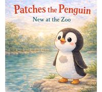 Patches the Penguin: New at the Zoo: A heartwarming story about Confidence, Self-discovery, and Being Different.