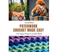 Patchwork Crochet Made Easy: 8 Unique Projects in this Book