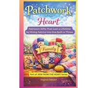 Patchwork of the Heart: Heirloom Gifts That Last a Lifetime by Mixing Fabrics into One Quilt or Throw (Sew from the Heart Series)